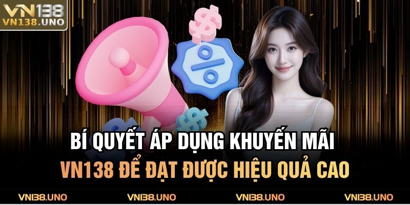 Bí quyết áp dụng khuyến mãi VN138 để đạt được hiệu quả cao