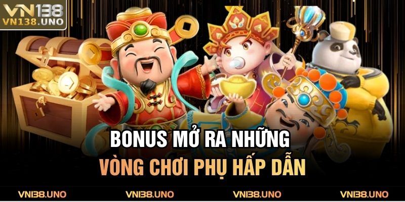 Bonus mở ra những vòng chơi phụ hấp dẫn