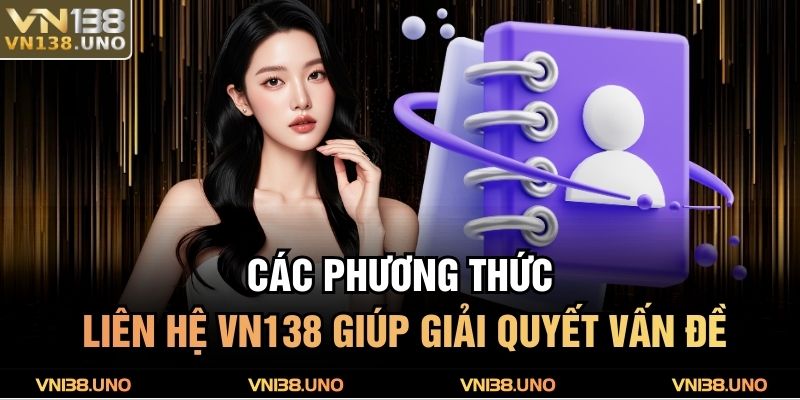 Các phương thức liên hệ VN138 giúp giải quyết vấn đề