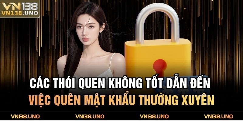 Các thói quen không tốt dẫn đến việc quên mật khẩu thường xuyên