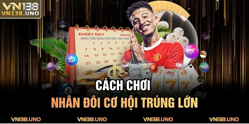Cách chơi nhân đôi cơ hội trúng lớn