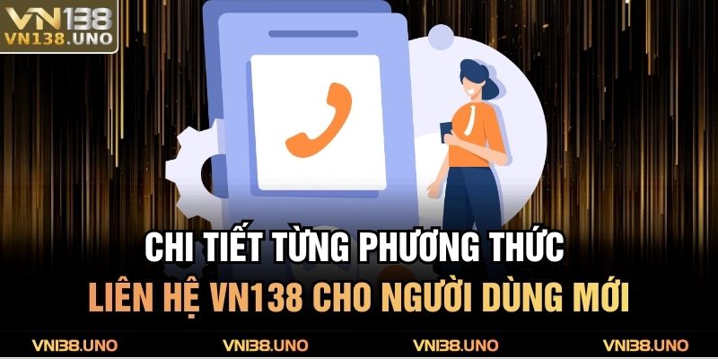 Chi tiết từng phương thức liên hệ VN138 cho người dùng mới