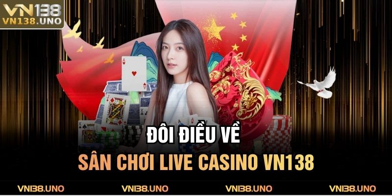 Đôi điều về sân chơi Live Casino VN138