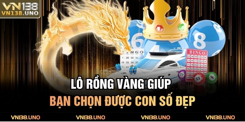 Lô rồng vàng giúp bạn chọn được con số đẹp