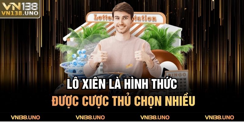 Lô Đề 1 Ăn 99 VN138 – Tỷ Lệ Thưởng Khủng Không Thể Bỏ Lỡ 4 Lô xiên là hình thức được cược thủ chọn nhiều