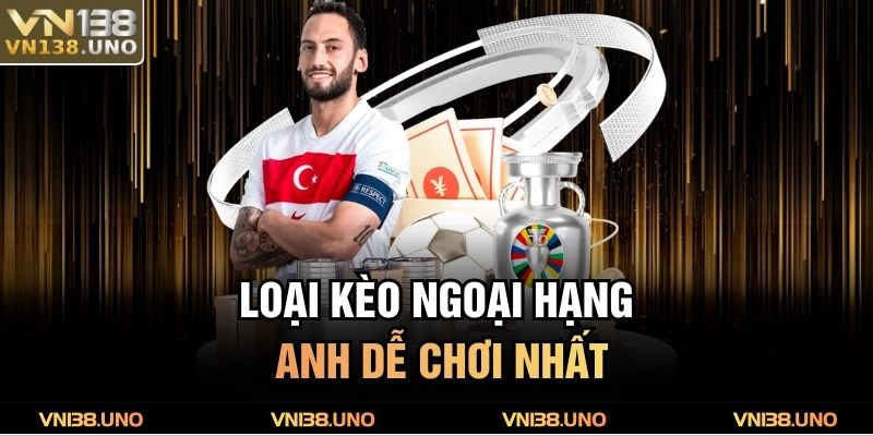 Loại kèo Ngoại Hạng Anh dễ chơi nhất