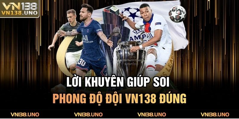 Lời khuyên giúp soi phong độ đội VN138 đúng