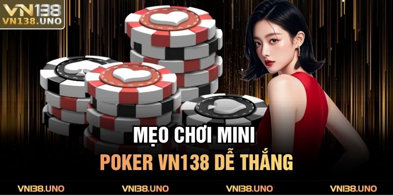 Mẹo chơi Mini Poker VN138 dễ thắng