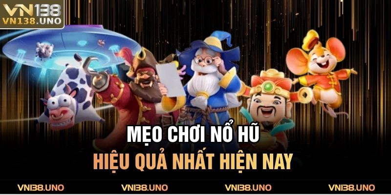Mẹo chơi nổ hũ hiệu quả nhất hiện nay 