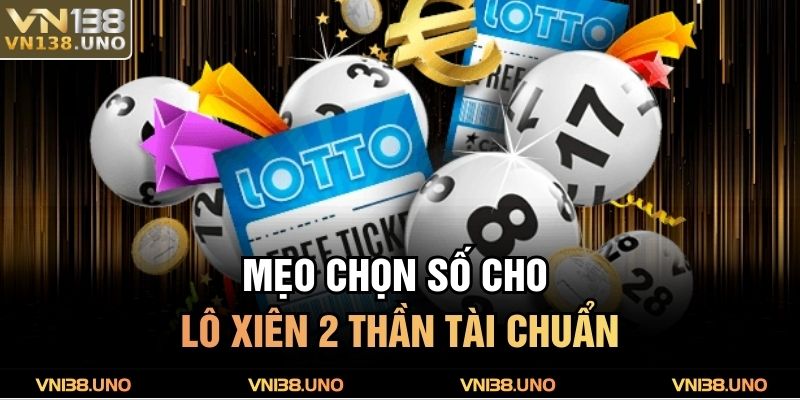 Mẹo chọn số cho lô xiên 2 Thần Tài chuẩn