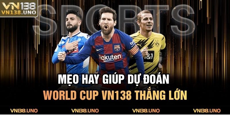 Mẹo hay giúp dự đoán World Cup VN138 thắng lớn