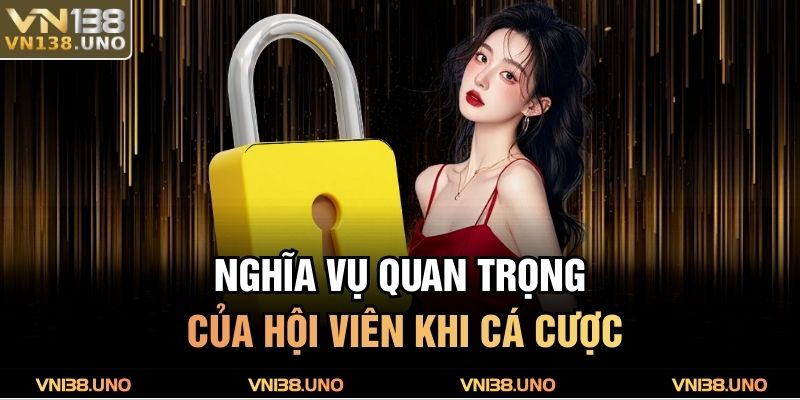 Nghĩa vụ quan trọng của hội viên khi cá cược