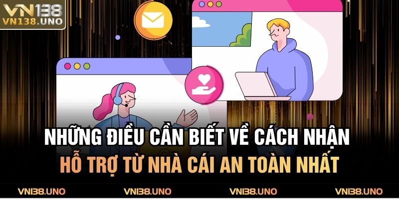 Những điều cần biết về cách nhận hỗ trợ từ nhà cái an toàn nhất