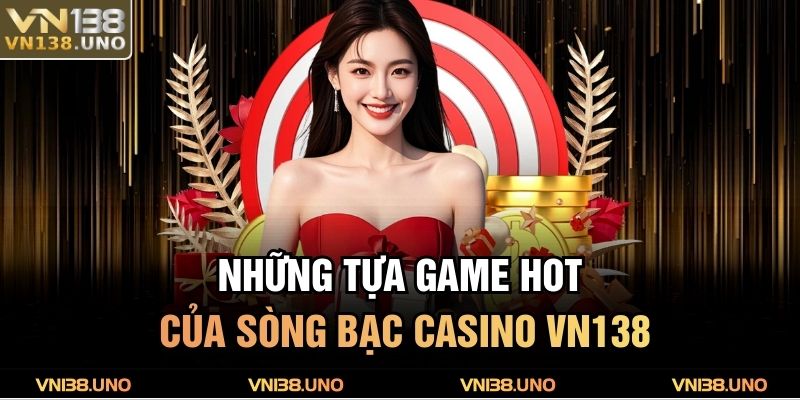 Những tựa game hot của sòng bạc casino VN138