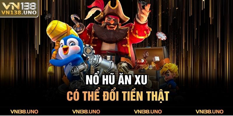 Nổ Hũ Ăn Xu VN138 – Trải Nghiệm Vui Nhộn, Thắng Liền Tay 2 Nổ hũ ăn xu có thể đổi tiền thật