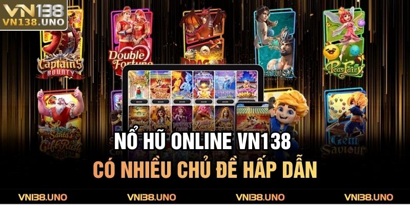 Nổ hũ online VN138 có nhiều chủ đề hấp dẫn