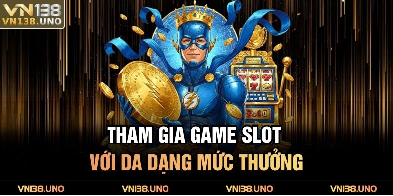 Nổ Hũ Ăn Xu VN138 – Trải Nghiệm Vui Nhộn, Thắng Liền Tay 3 Tham gia game slot với da dạng mức thưởng