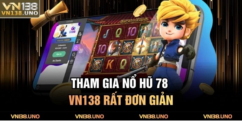 Nổ hũ 78 VN138 - Lối Chơi Đơn Giản, Thắng Lớn Dễ Dàng 2 Tham gia nổ hũ 78 VN138 rất đơn giản