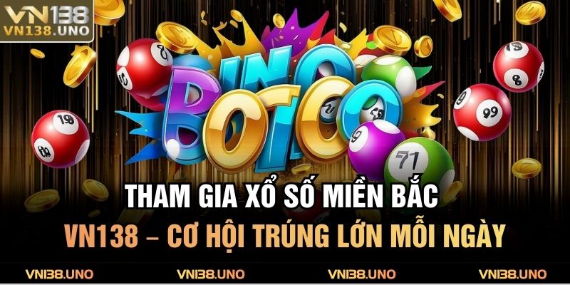Tham Gia Xổ Số Miền Bắc VN138 – Cơ Hội Trúng Lớn Mỗi Ngày 5 Xổ Số Miền Bắc