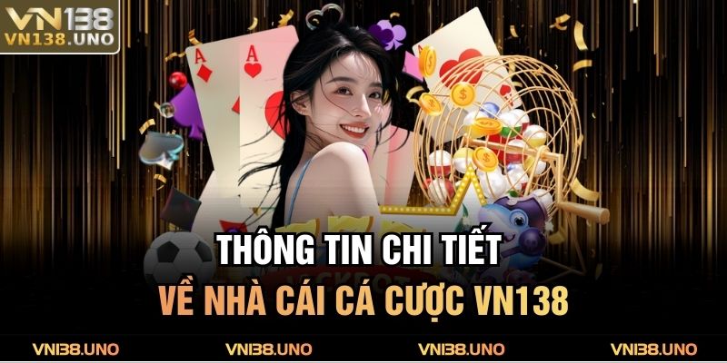 Thông tin chi tiết về nhà cái cá cược VN138