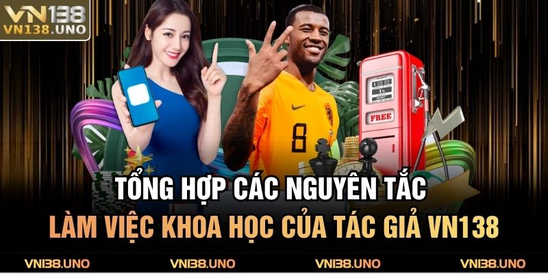 Tác Giả VN138 3 Tổng hợp các nguyên tắc làm việc khoa học của tác giả VN138
